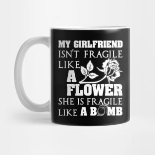 My Girlfriend Isn't Fragile Like A Flower She A Bomb Mug